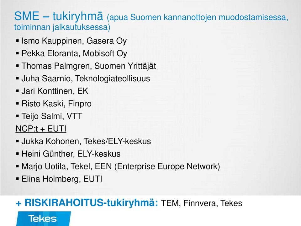 EK Risto Kaski, Finpro Teijo Salmi, VTT NCP:t + EUTI Jukka Kohonen, Tekes/ELY-keskus Heini Günther, ELY-keskus