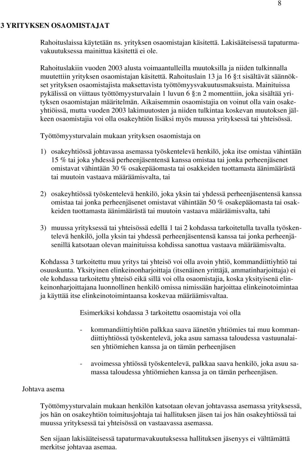 Rahoituslain 13 ja 16 :t sisältävät säännökset yrityksen osaomistajista maksettavista työttömyysvakuutusmaksuista.