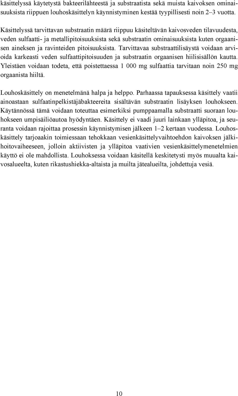 ravinteiden pitoisuuksista. Tarvittavaa substraattilisäystä voidaan arvioida karkeasti veden sulfaattipitoisuuden ja substraatin orgaanisen hiilisisällön kautta.