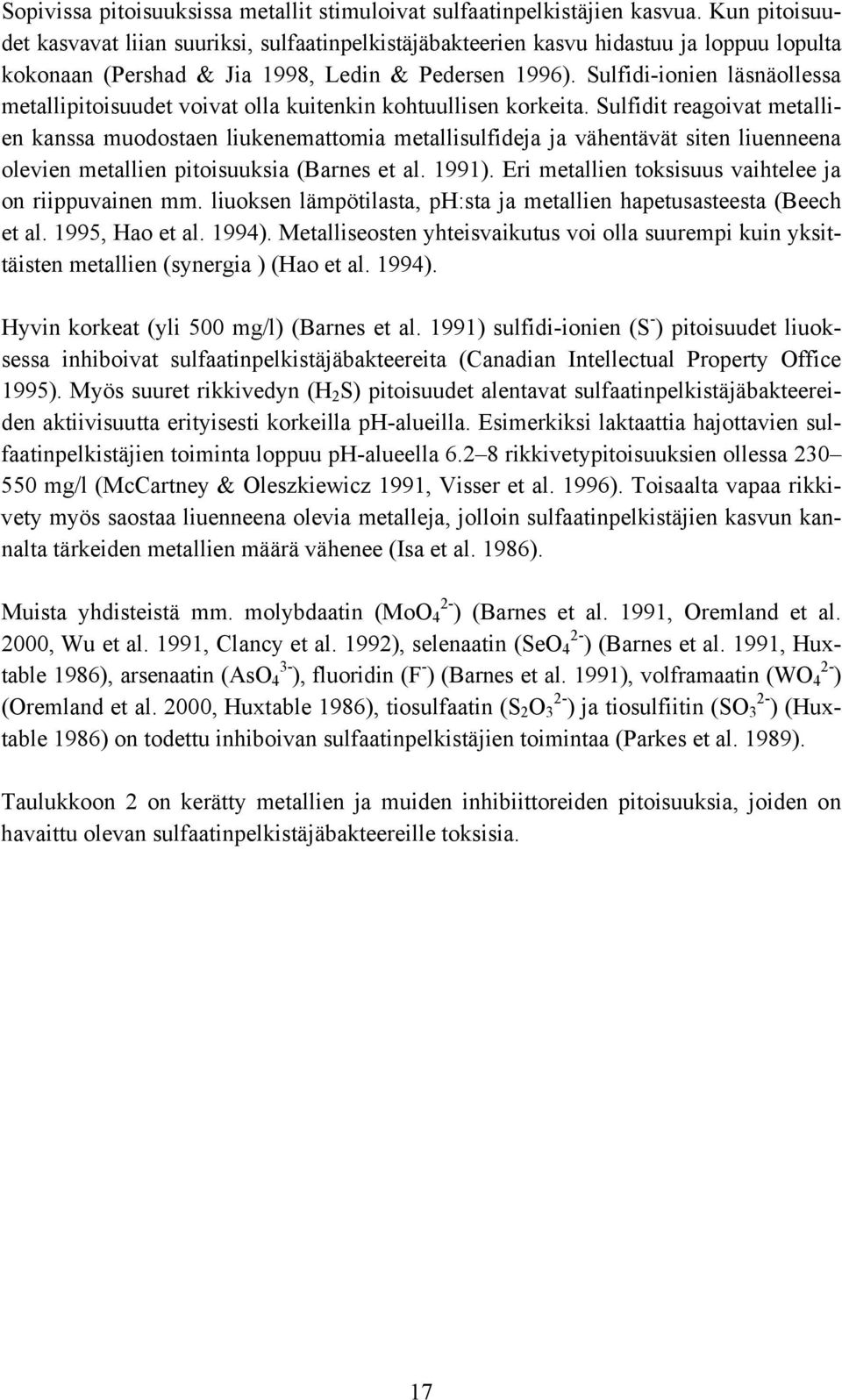 Sulfidi-ionien läsnäollessa metallipitoisuudet voivat olla kuitenkin kohtuullisen korkeita.