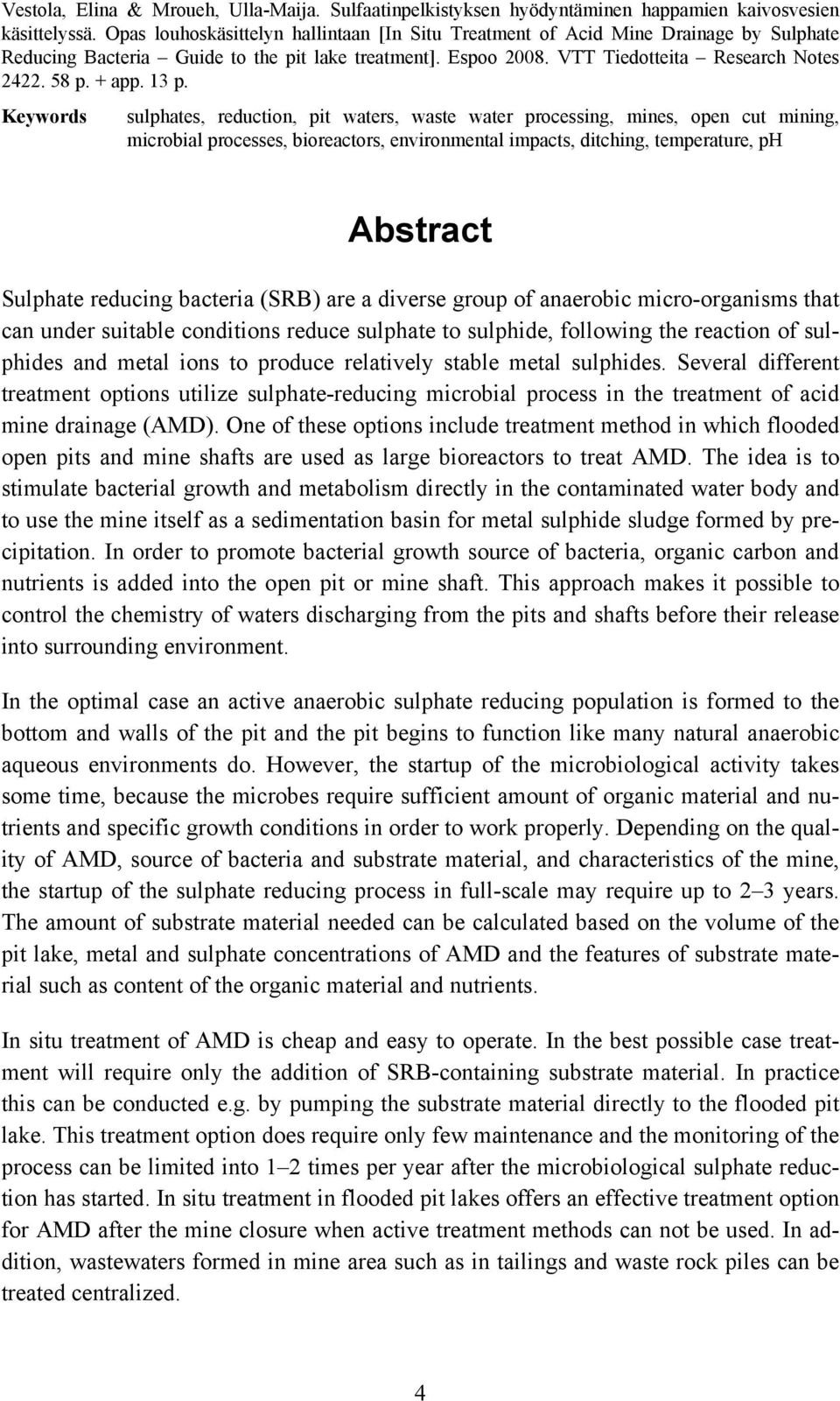 13 p. Keywords sulphates, reduction, pit waters, waste water processing, mines, open cut mining, microbial processes, bioreactors, environmental impacts, ditching, temperature, ph Abstract Sulphate