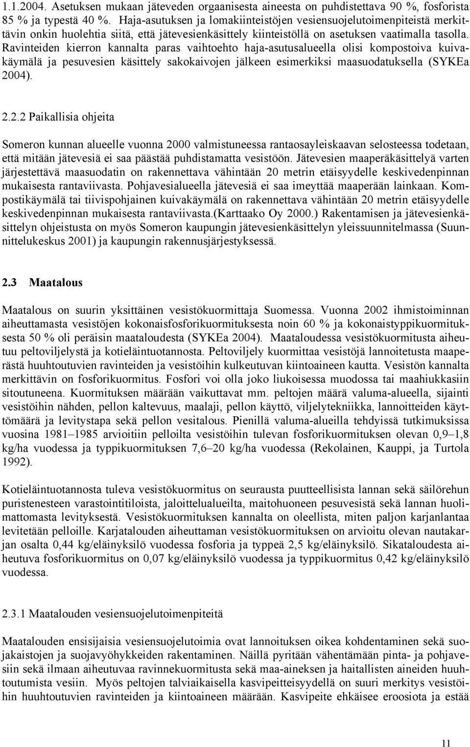 Ravinteiden kierron kannalta paras vaihtoehto haja-asutusalueella olisi kompostoiva kuivakäymälä ja pesuvesien käsittely sakokaivojen jälkeen esimerkiksi maasuodatuksella (SYKEa 20