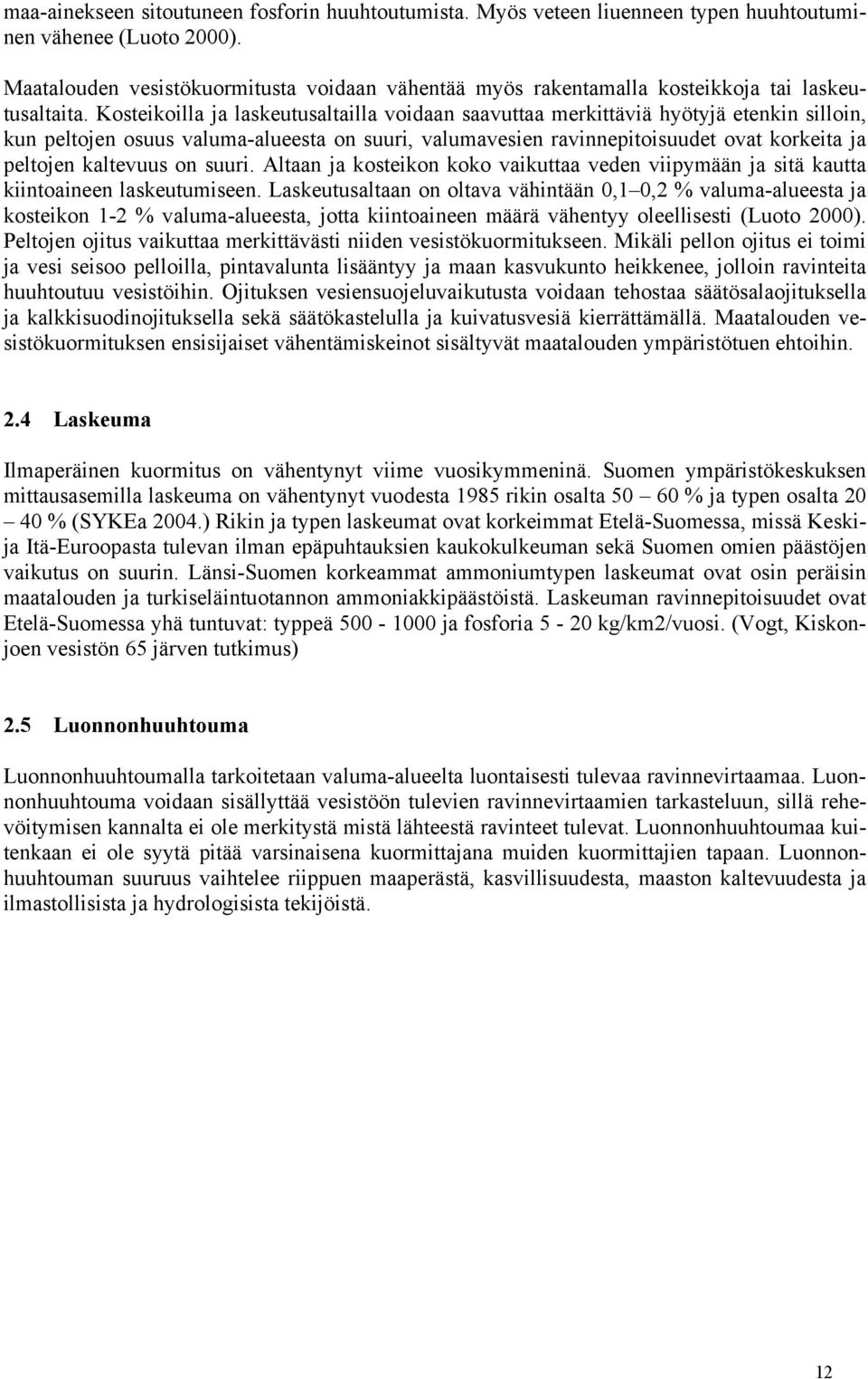 Kosteikoilla ja laskeutusaltailla voidaan saavuttaa merkittäviä hyötyjä etenkin silloin, kun peltojen osuus valuma-alueesta on suuri, valumavesien ravinnepitoisuudet ovat korkeita ja peltojen