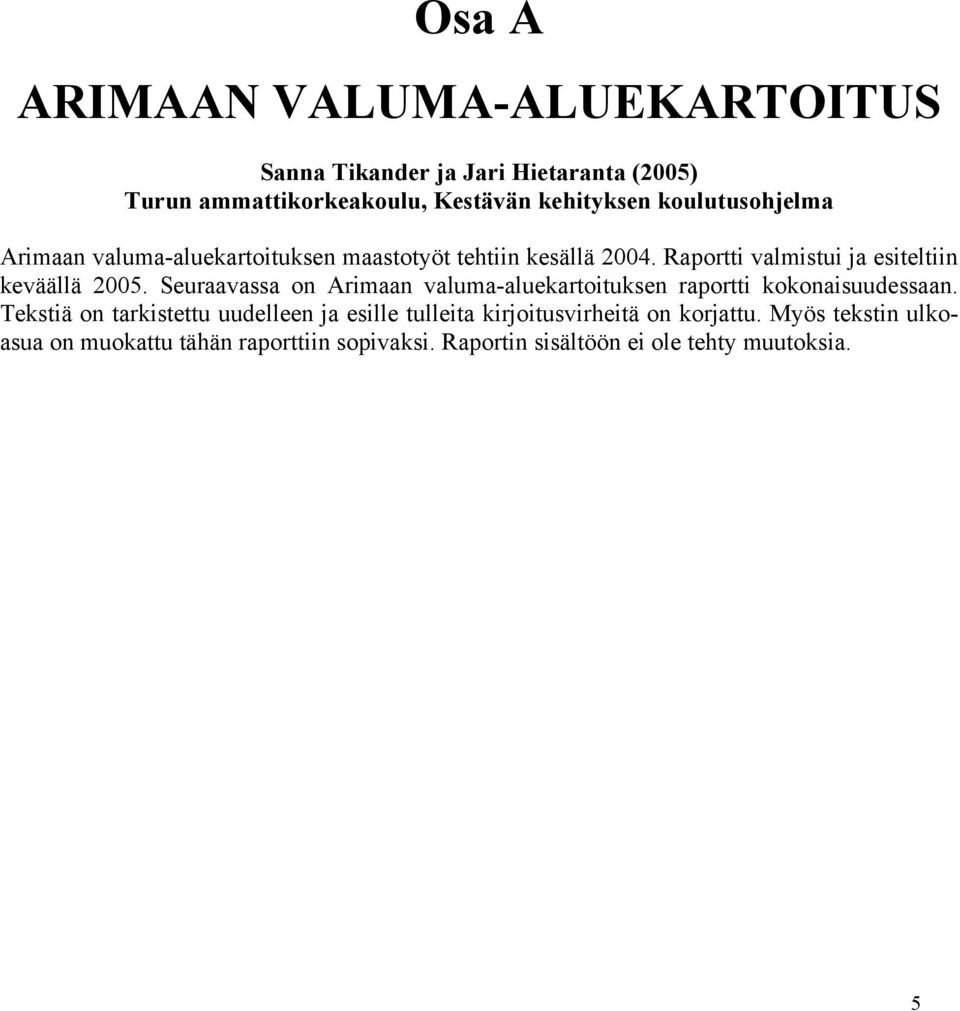 Seuraavassa on Arimaan valuma-aluekartoituksen raportti kokonaisuudessaan.