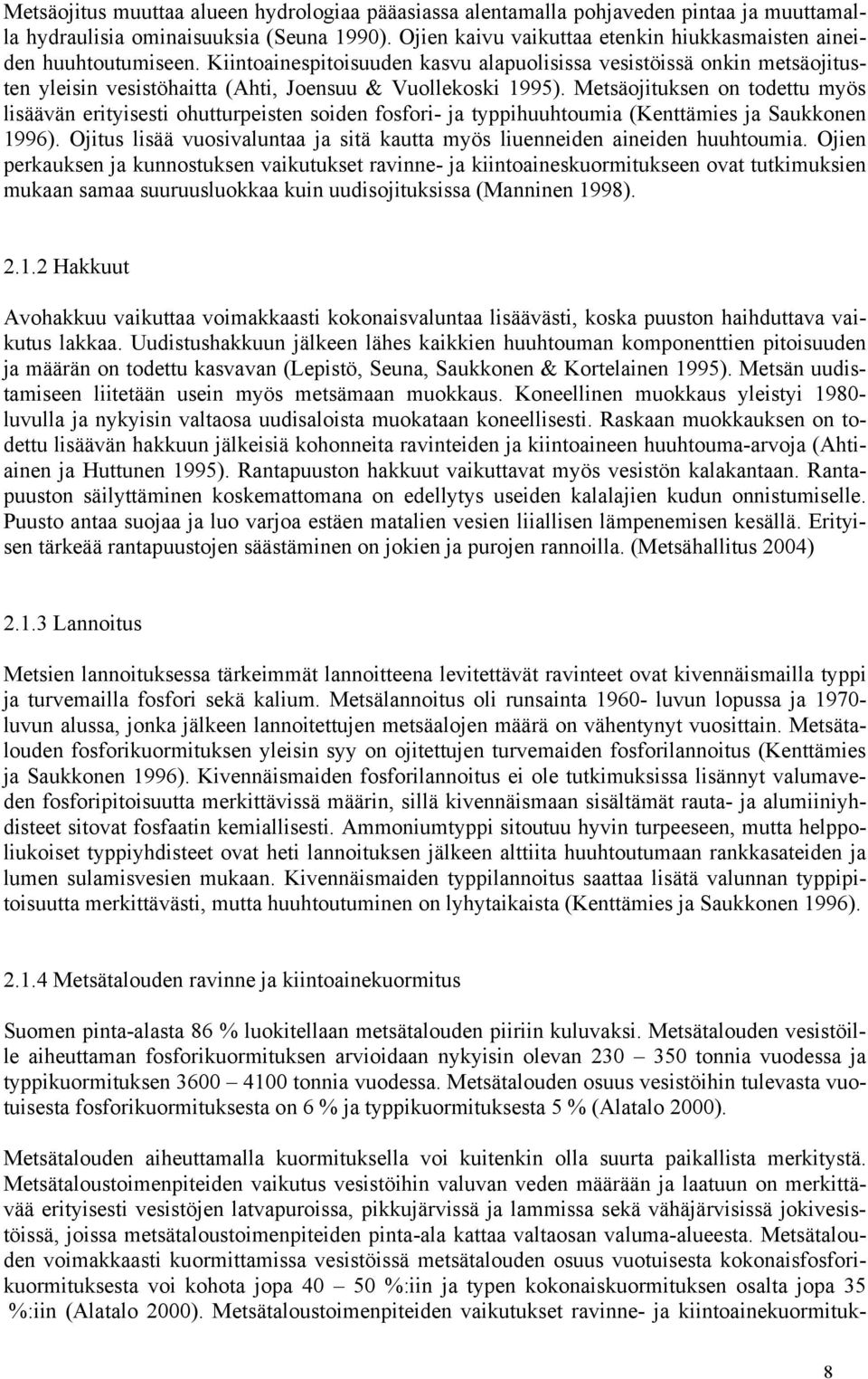 Kiintoainespitoisuuden kasvu alapuolisissa vesistöissä onkin metsäojitusten yleisin vesistöhaitta (Ahti, Joensuu & Vuollekoski 1995).