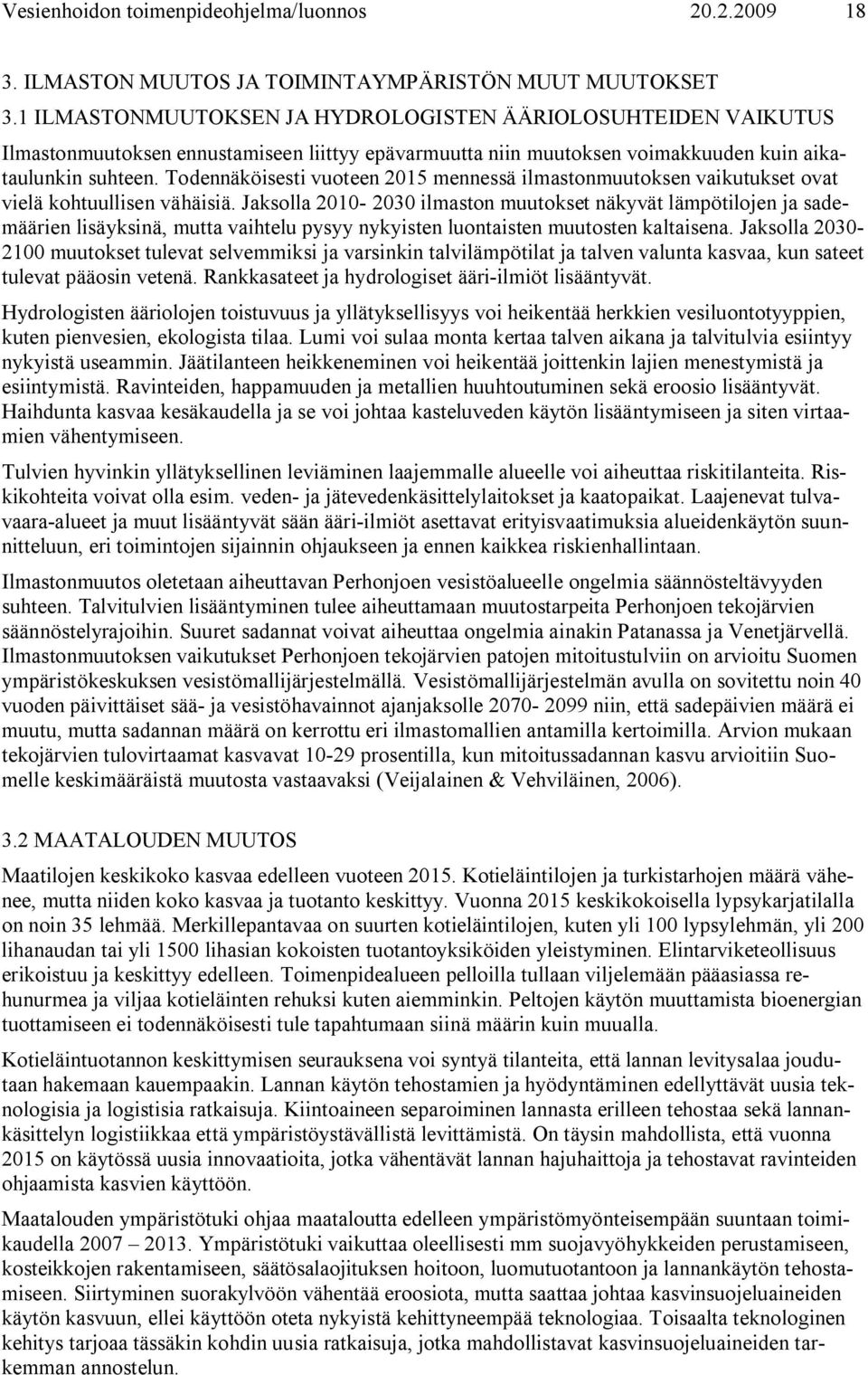 Todennäköisesti vuoteen 2015 mennessä ilmastonmuutoksen vaikutukset ovat vielä kohtuullisen vähäisiä.