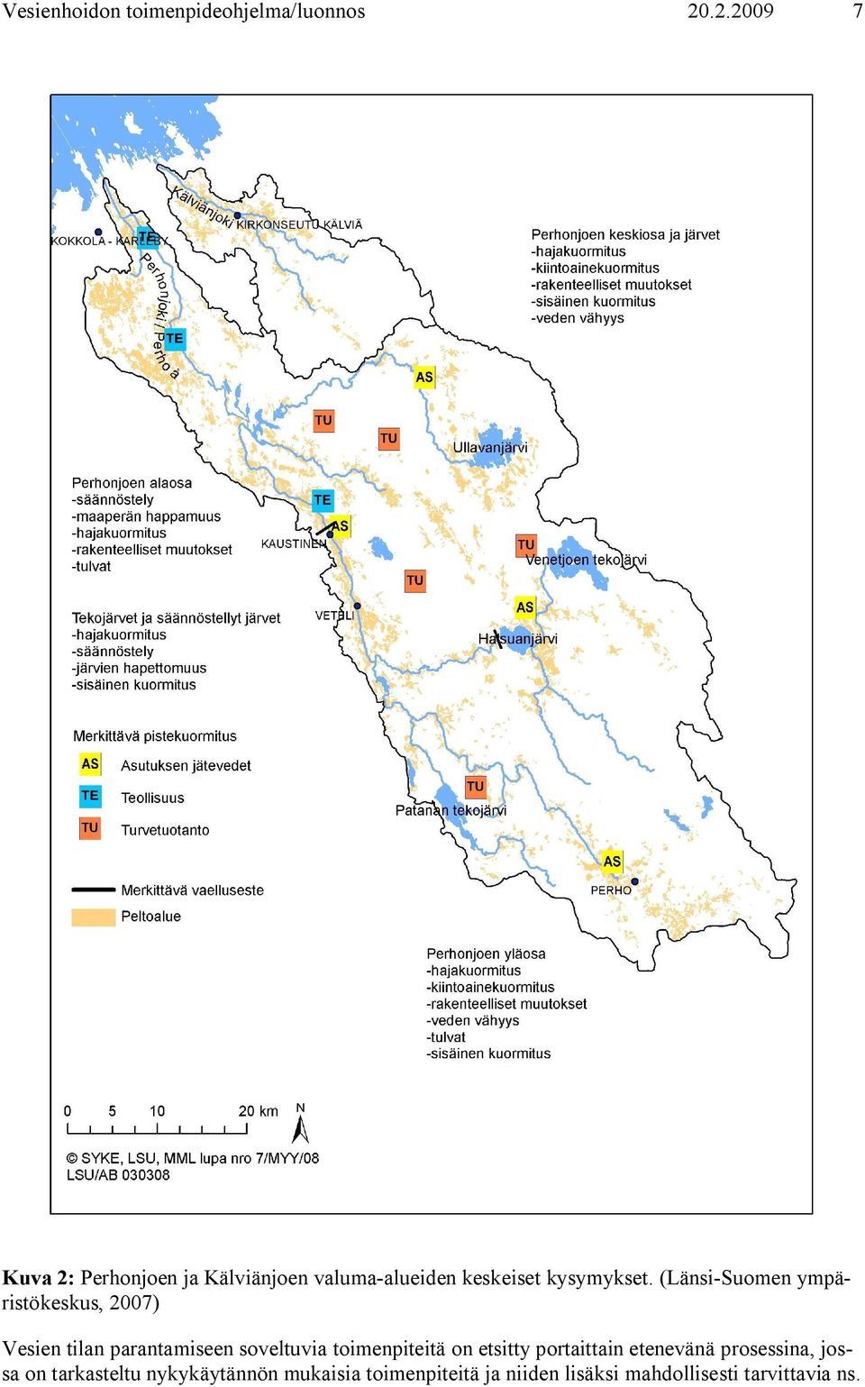 (Länsi Suomen ympäristökeskus, 2007) Vesien tilan parantamiseen soveltuvia toimenpiteitä