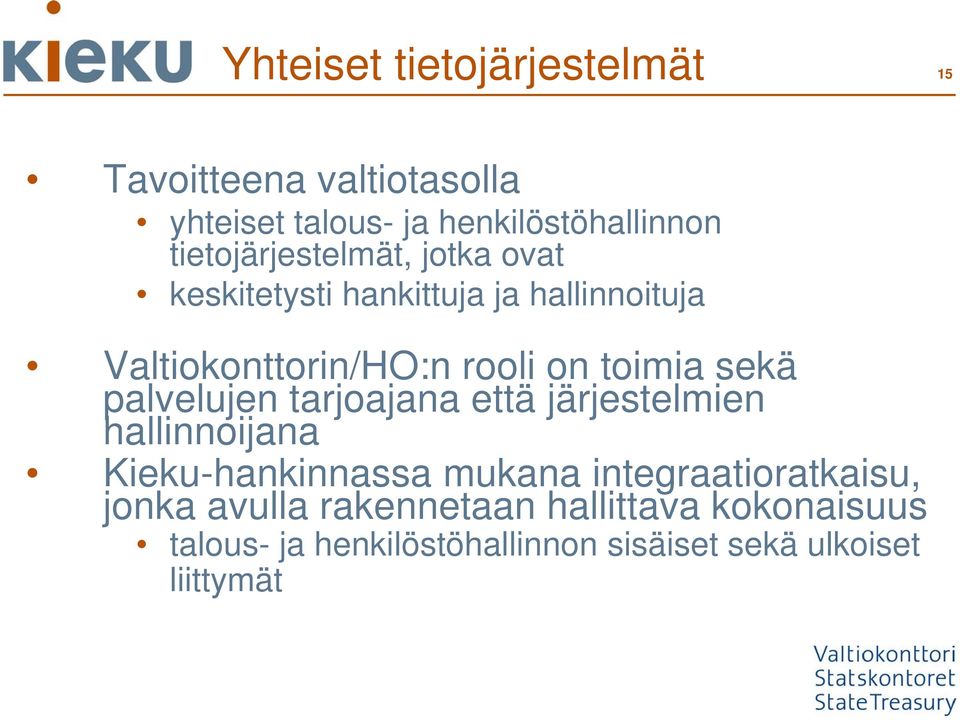 toimia sekä palvelujen tarjoajana että järjestelmien hallinnoijana Kieku-hankinnassa mukana