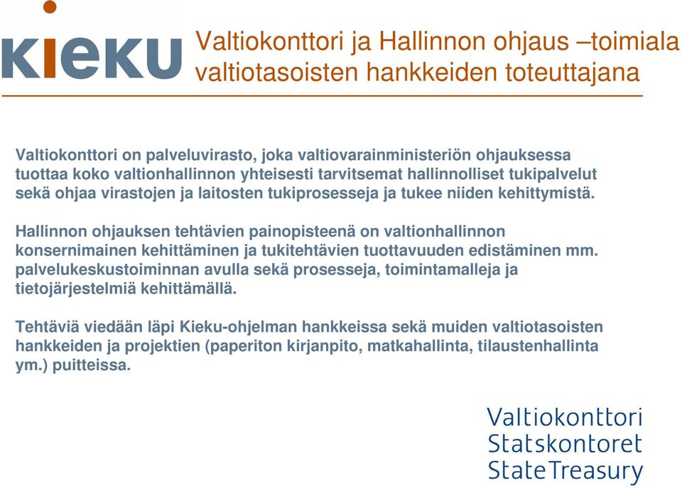 Hallinnon ohjauksen tehtävien painopisteenä on valtionhallinnon konsernimainen kehittäminen ja tukitehtävien tuottavuuden edistäminen mm.