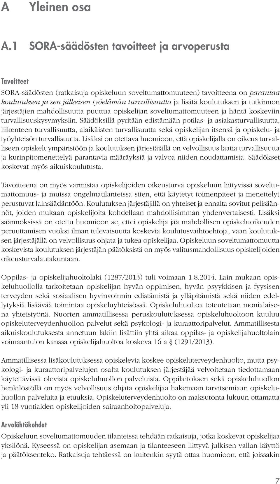 lisätä koulutuksen ja tutkinnon järjestäjien mahdollisuutta puuttua opiskelijan soveltumattomuuteen ja häntä koskeviin turvallisuuskysymyksiin.