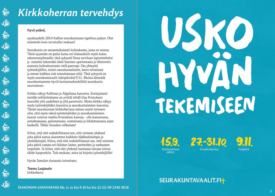 Tämä syysesite on paitsi kutsu eri tilaisuuksiin myös kutsu rakennustyömaalle: tänä syksynä Sinua tarvitaan lapiomieheksi ja -naiseksi tekemään tästä Suomen upeimmasta ja tiheimmin asutusta