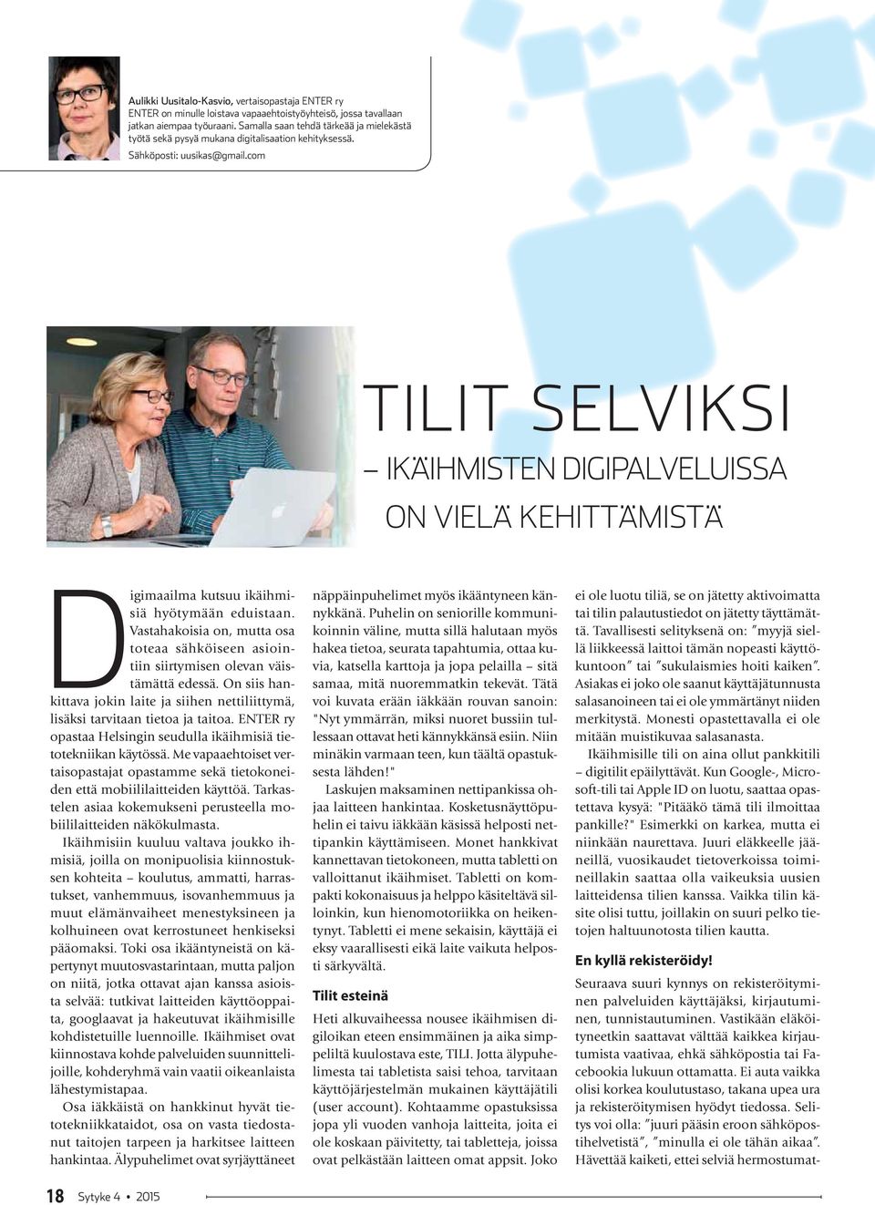 com TILIT SELVIKSI IKÄIHMISTEN DIGIPALVELUISSA ON VIELÄ KEHITTÄMISTÄ Digimaailma kutsuu ikäihmisiä hyötymään eduistaan.