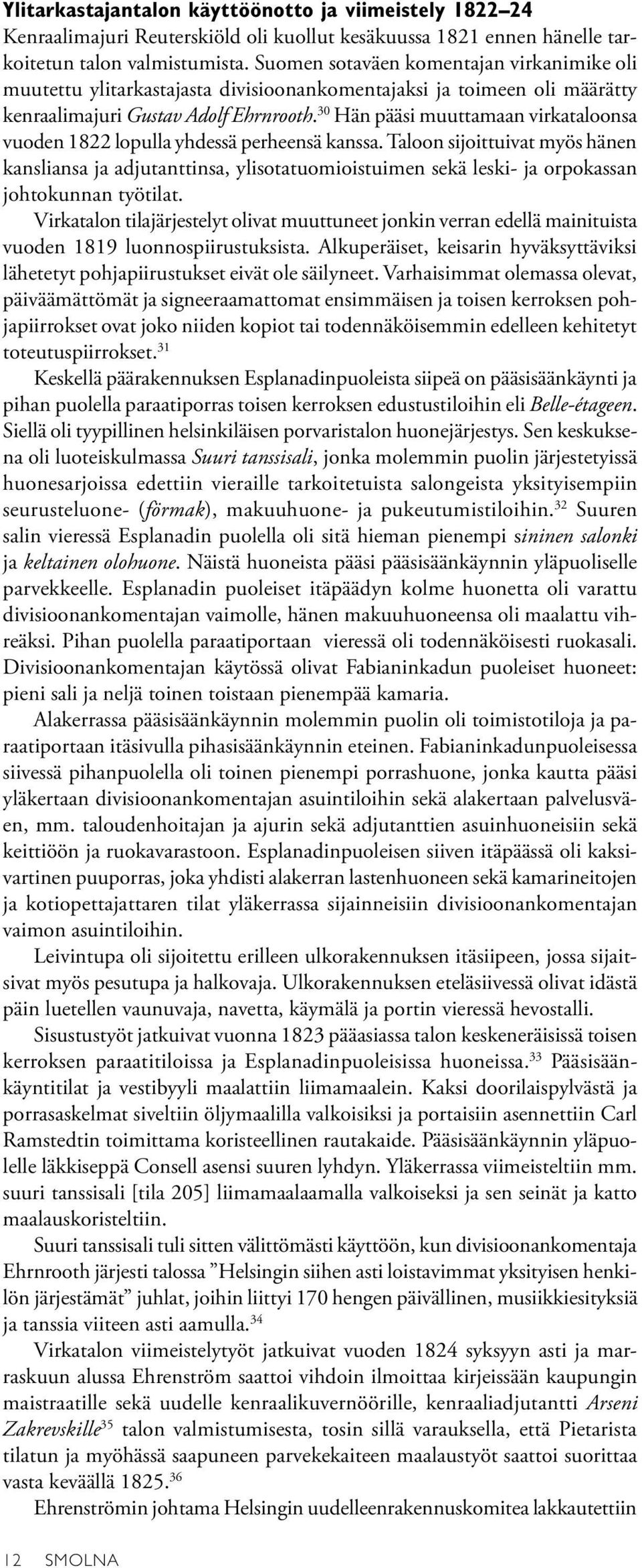 30 Hän pääsi muuttamaan virkataloonsa vuoden 1822 lopulla yhdessä perheensä kanssa.