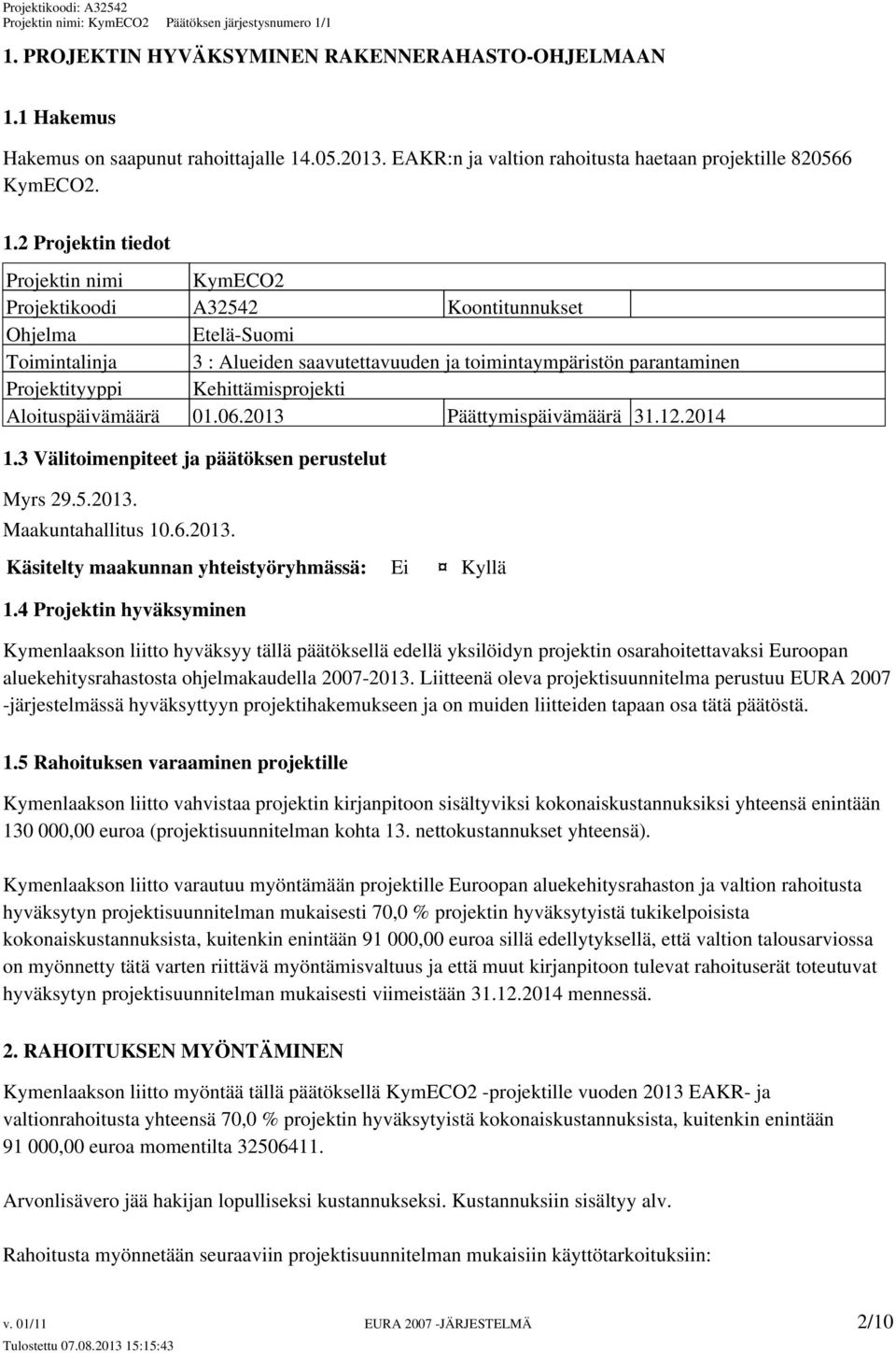 .05.2013. EAKR:n ja valtion rahoitusta haetaan projektille 820566 KymECO2. 1.