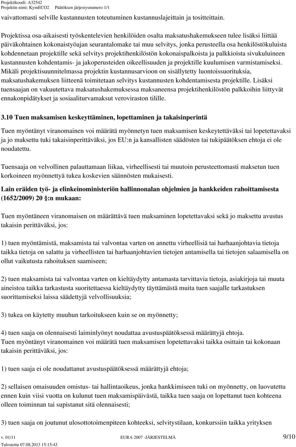 henkilöstökuluista kohdennetaan projektille sekä selvitys projektihenkilöstön kokonaispalkoista ja palkkioista sivukuluineen kustannusten kohdentamis- ja jakoperusteiden oikeellisuuden ja projektille