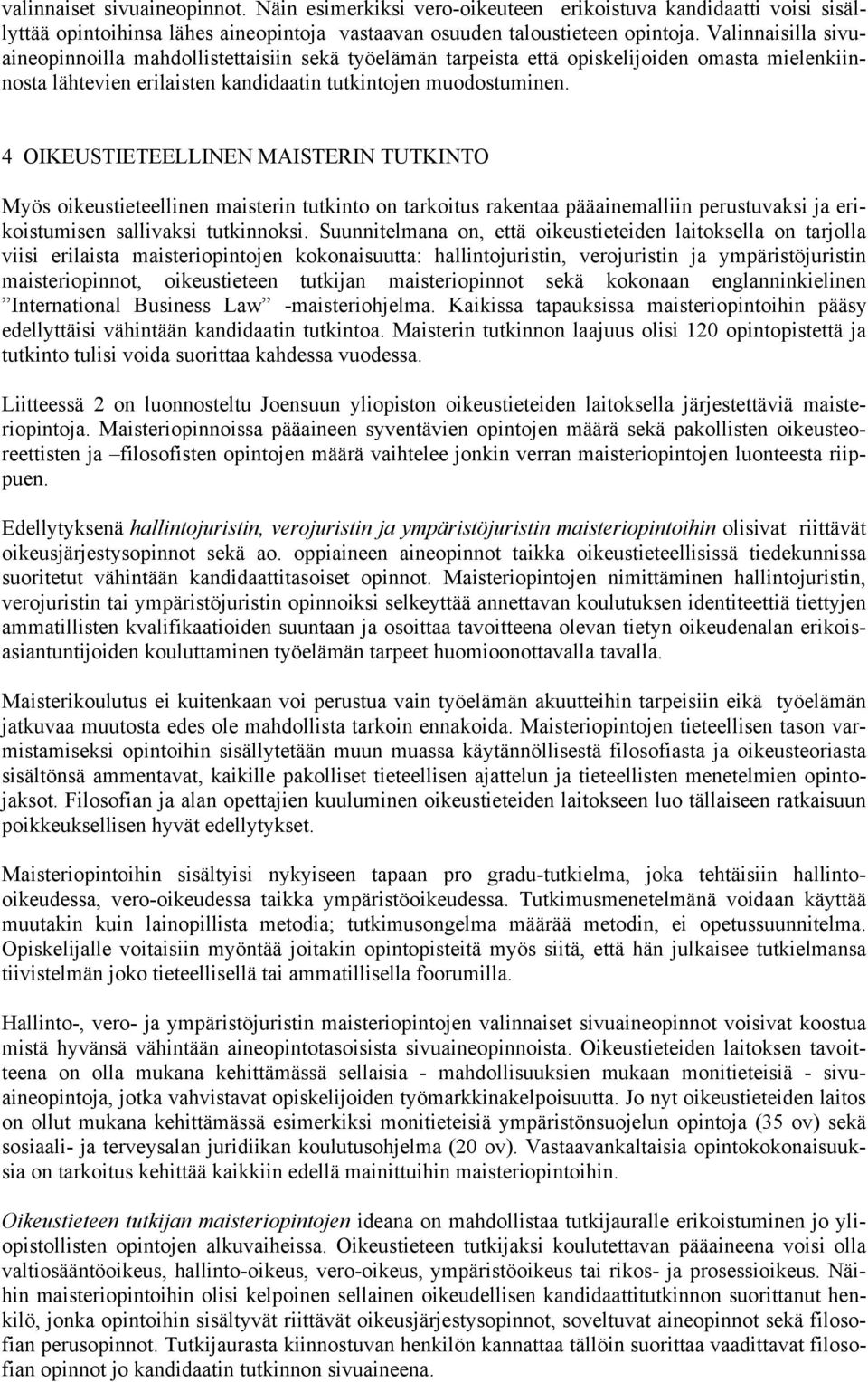 4 OIKEUSTIETEELLINEN MAISTERIN TUTKINTO Myös oikeustieteellinen maisterin tutkinto on tarkoitus rakentaa pääainemalliin perustuvaksi ja erikoistumisen sallivaksi tutkinnoksi.