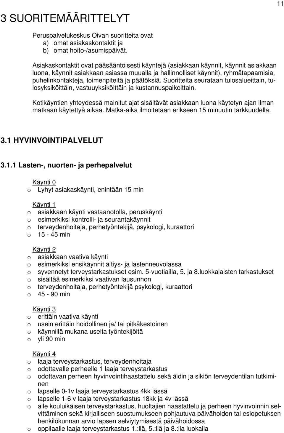 ja päätöksiä. Suritteita seurataan tulsalueittain, tulsyksiköittäin, vastuuyksiköittäin ja kustannuspaikittain.