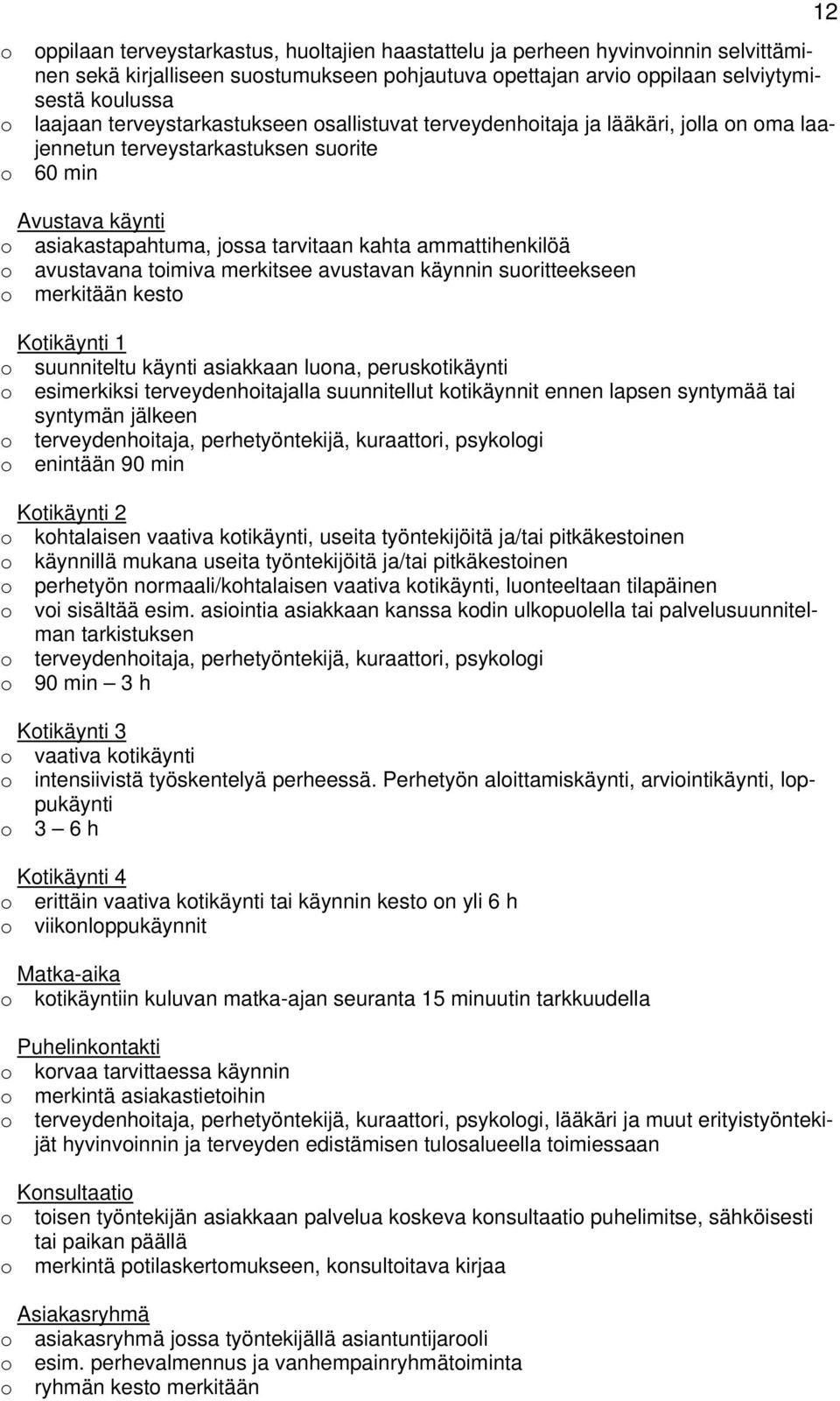 avustavana timiva merkitsee avustavan käynnin suritteekseen merkitään kest Ktikäynti 1 suunniteltu käynti asiakkaan luna, perusktikäynti esimerkiksi terveydenhitajalla suunnitellut ktikäynnit ennen