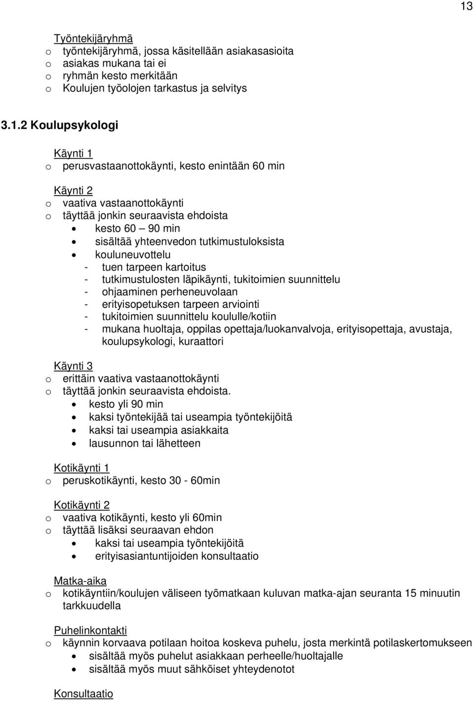 suunnittelu - hjaaminen perheneuvlaan - erityispetuksen tarpeen arviinti - tukitimien suunnittelu kululle/ktiin - mukana hultaja, ppilas pettaja/lukanvalvja, erityispettaja, avustaja, kulupsyklgi,