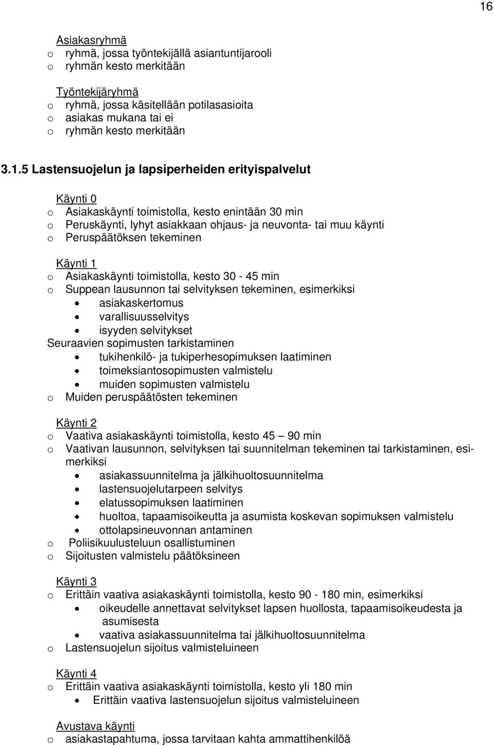 tai selvityksen tekeminen, esimerkiksi asiakaskertmus varallisuusselvitys isyyden selvitykset Seuraavien spimusten tarkistaminen tukihenkilö- ja tukiperhespimuksen laatiminen timeksiantspimusten