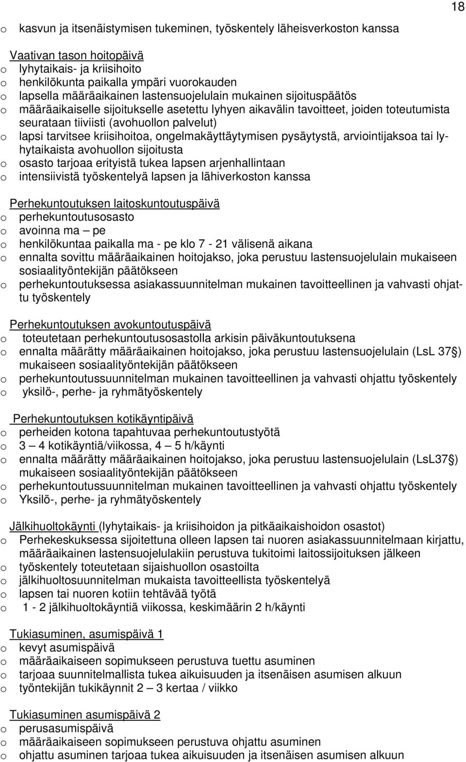 ngelmakäyttäytymisen pysäytystä, arviintijaksa tai lyhytaikaista avhulln sijitusta sast tarjaa erityistä tukea lapsen arjenhallintaan intensiivistä työskentelyä lapsen ja lähiverkstn kanssa