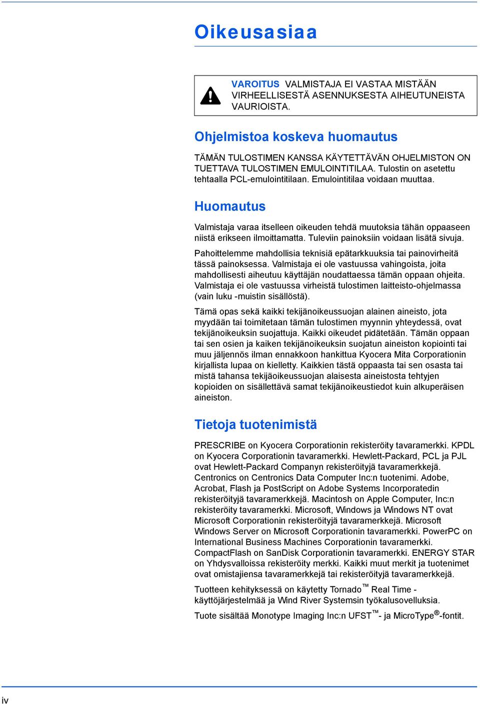 Huomautus Valmistaja varaa itselleen oikeuden tehdä muutoksia tähän oppaaseen niistä erikseen ilmoittamatta. Tuleviin painoksiin voidaan lisätä sivuja.