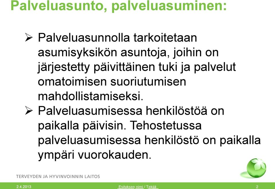 mahdollistamiseksi. Palveluasumisessa henkilöstöä on paikalla päivisin.