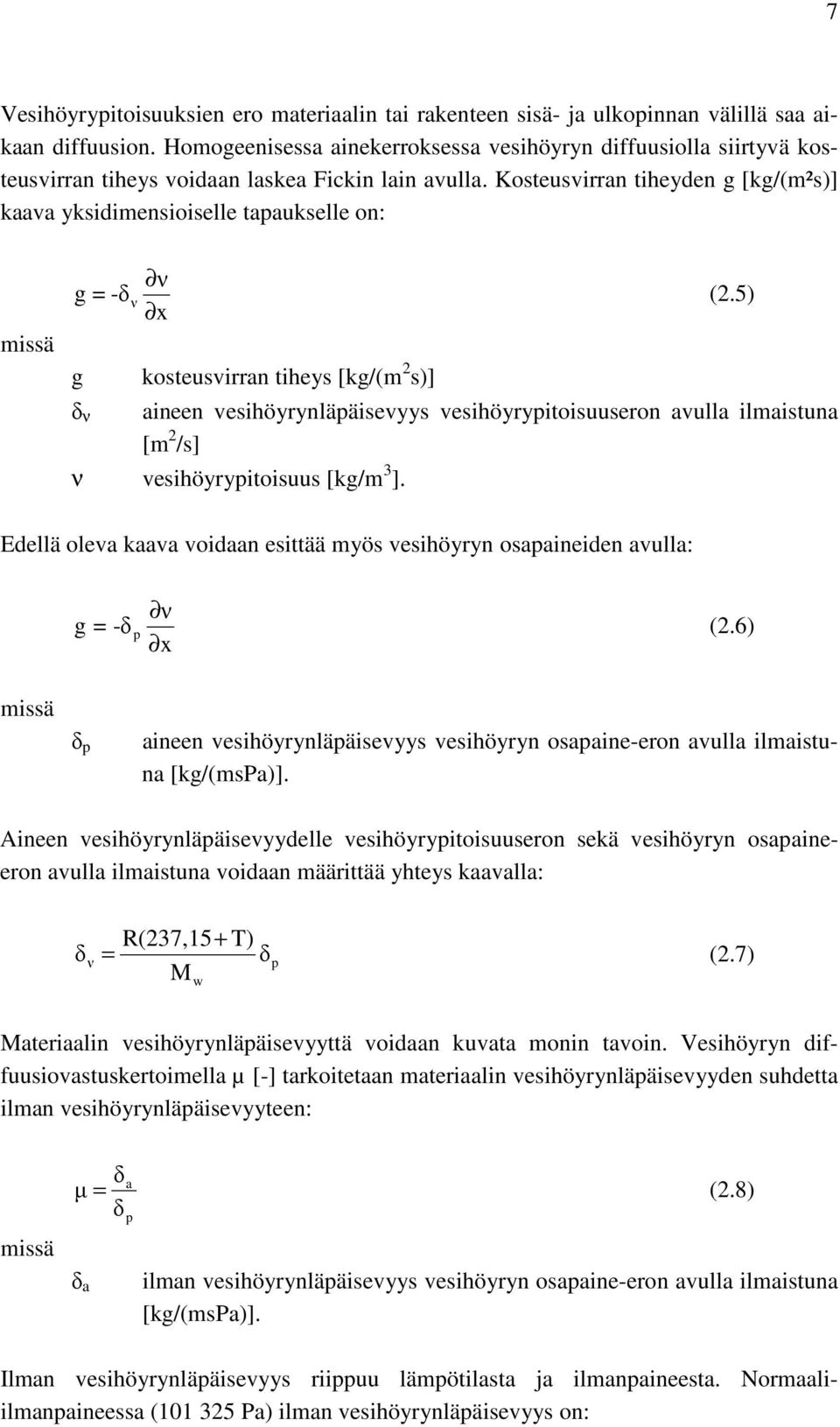 Kosteusvirran tiheyden g [kg/(m²s)] kaava yksidimensioiselle tapaukselle on: missä g = -δ g δ ν ν x ν kosteusvirran tiheys [kg/(m 2 s)] (2.