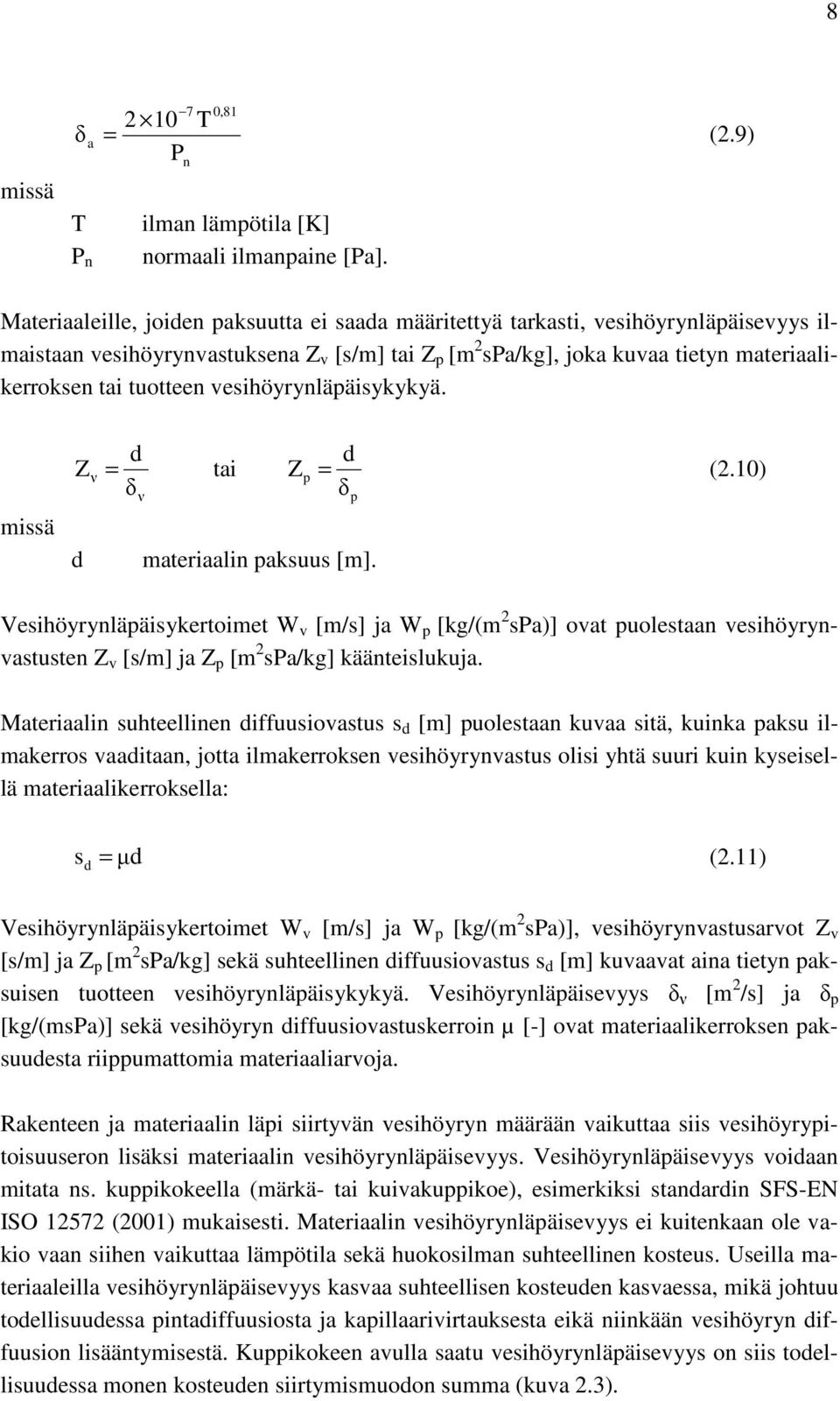 tuotteen vesihöyrynläpäisykykyä. missä d Z ν = tai δ d ν materiaalin paksuus [m]. d Z p = (2.