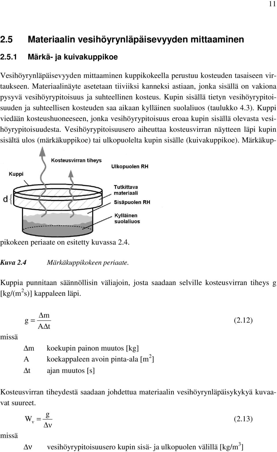 Kupin sisällä tietyn vesihöyrypitoisuuden ja suhteellisen kosteuden saa aikaan kylläinen suolaliuos (taulukko 4.3).