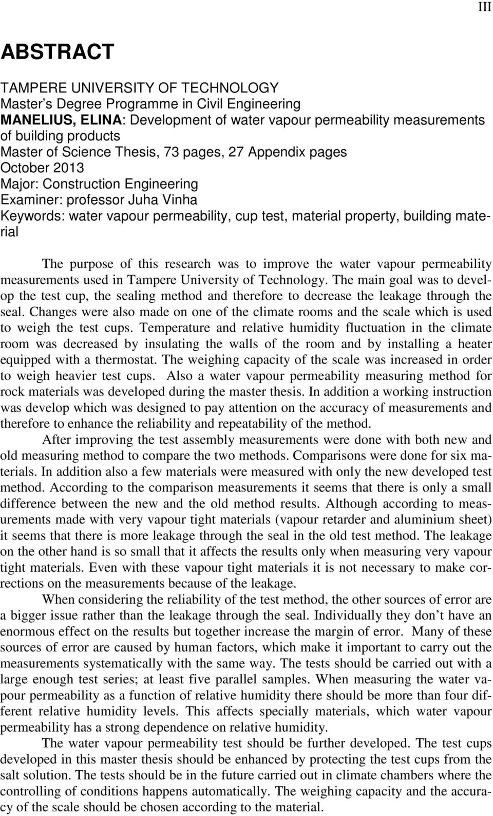 material The purpose of this research was to improve the water vapour permeability measurements used in Tampere University of Technology.