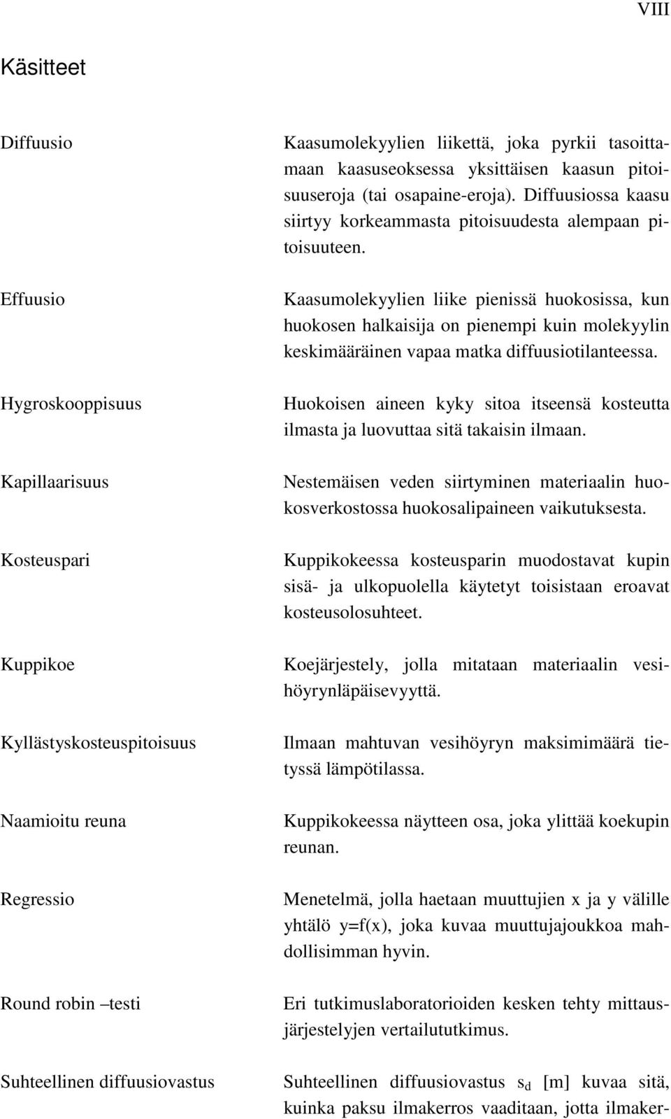 Kaasumolekyylien liike pienissä huokosissa, kun huokosen halkaisija on pienempi kuin molekyylin keskimääräinen vapaa matka diffuusiotilanteessa.