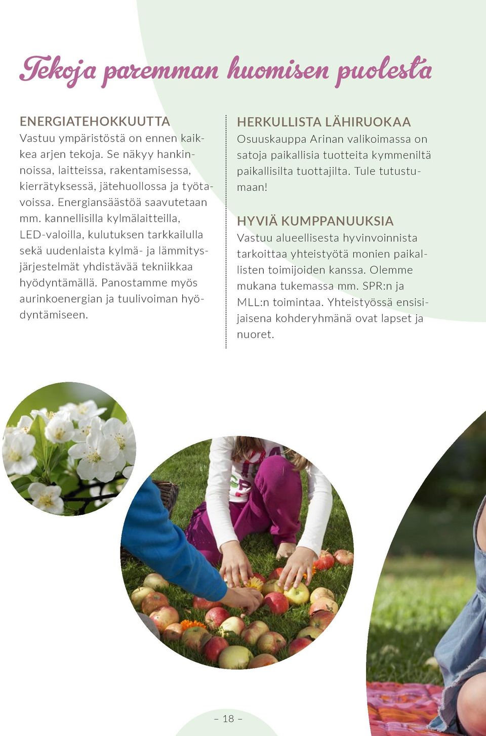 Panostamme myös aurinkoenergian ja tuulivoiman hyödyntämiseen. HERKULLISTA LÄHIRUOKAA Osuuskauppa Arinan valikoimassa on satoja paikallisia tuotteita kymmeniltä paikallisilta tuottajilta.