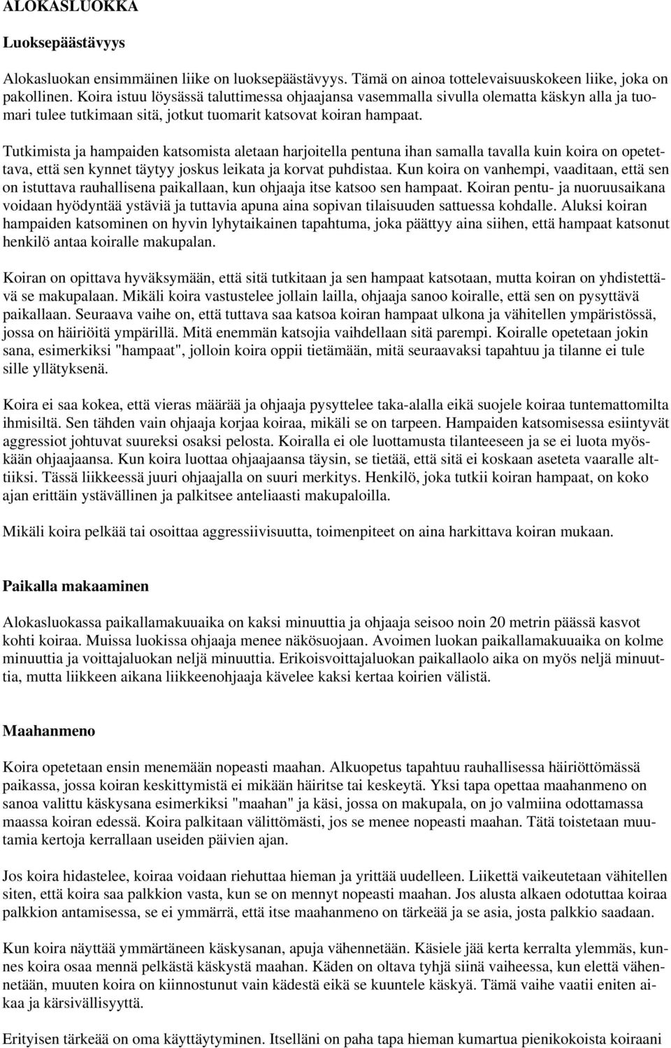 Tutkimista ja hampaiden katsomista aletaan harjoitella pentuna ihan samalla tavalla kuin koira on opetettava, että sen kynnet täytyy joskus leikata ja korvat puhdistaa.