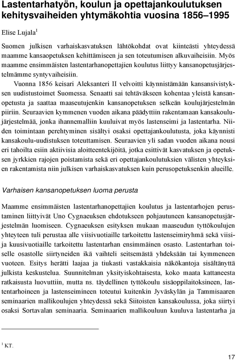 Vuonna 1856 keisari Aleksanteri II velvoitti käynnistämään kansansivistyksen uudistustoimet Suomessa.