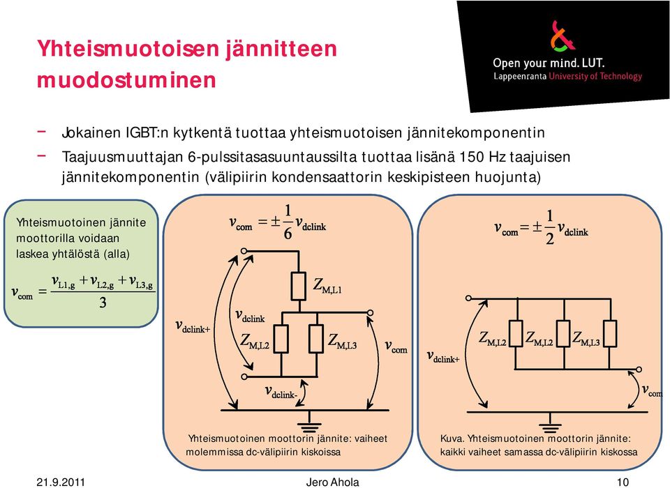 keskipisteen huojunta) Yhteismuotoinen jännite moottorilla voidaan laskea yhtälöstä (alla) Yhteismuotoinen moottorin