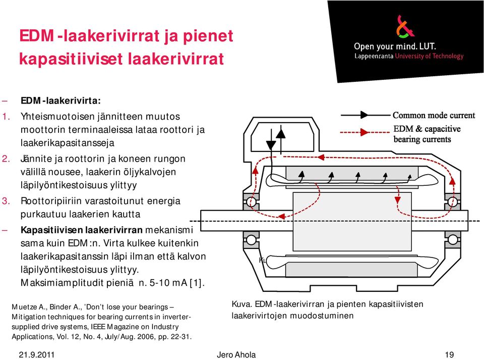 Roottoripiiriin varastoitunut energia purkautuu laakerien kautta Kapasitiivisen laakerivirran mekanismi sama kuin EDM:n.