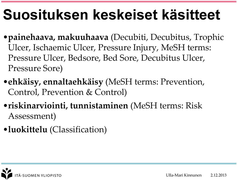 Ulcer, Pressure Sore) ehkäisy, ennaltaehkäisy (MeSH terms: Prevention, Control, Prevention &
