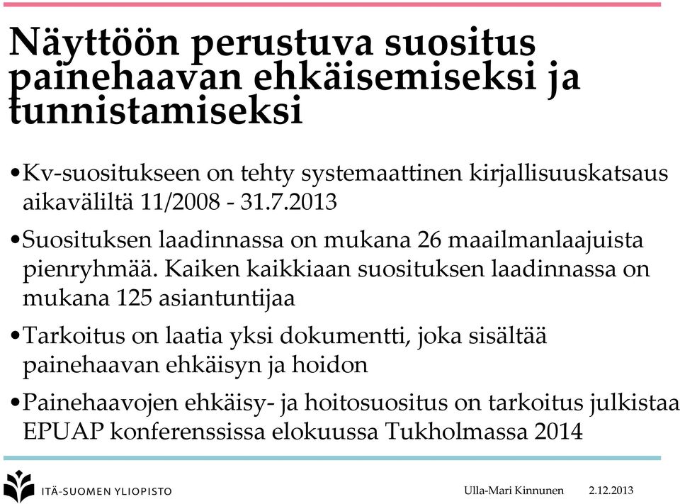 Kaiken kaikkiaan suosituksen laadinnassa on mukana 125 asiantuntijaa Tarkoitus on laatia yksi dokumentti, joka sisältää