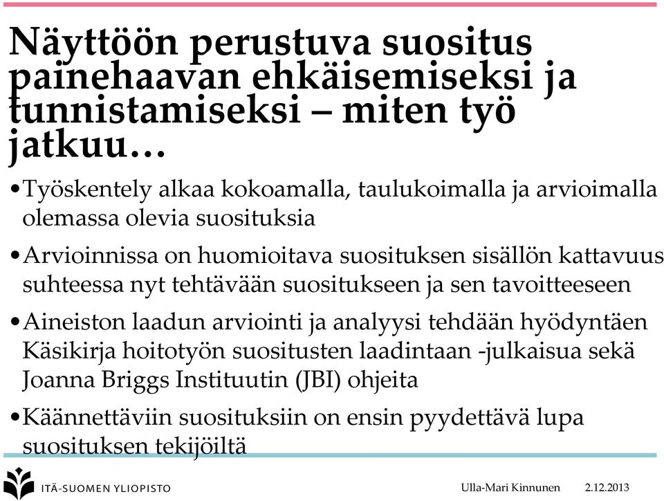 tehtävään suositukseen ja sen tavoitteeseen Aineiston laadun arviointi ja analyysi tehdään hyödyntäen Käsikirja hoitotyön