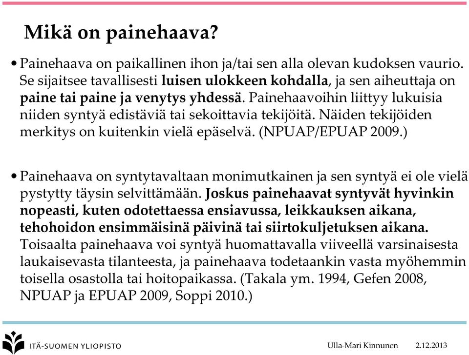 ) Painehaava on syntytavaltaan monimutkainen ja sen syntyä ei ole vielä pystytty täysin selvittämään.