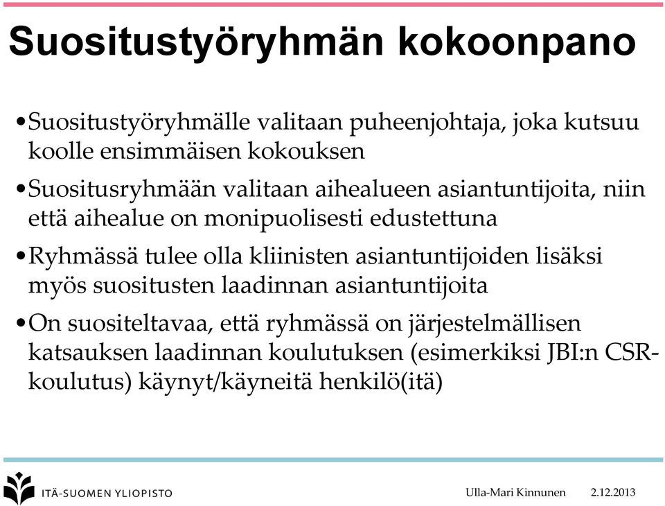 tulee olla kliinisten asiantuntijoiden lisäksi myös suositusten laadinnan asiantuntijoita On suositeltavaa, että