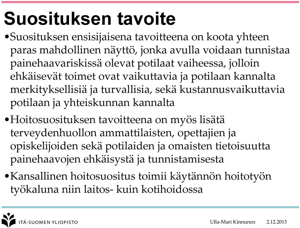 potilaan ja yhteiskunnan kannalta Hoitosuosituksen tavoitteena on myös lisätä terveydenhuollon ammattilaisten, opettajien ja opiskelijoiden sekä