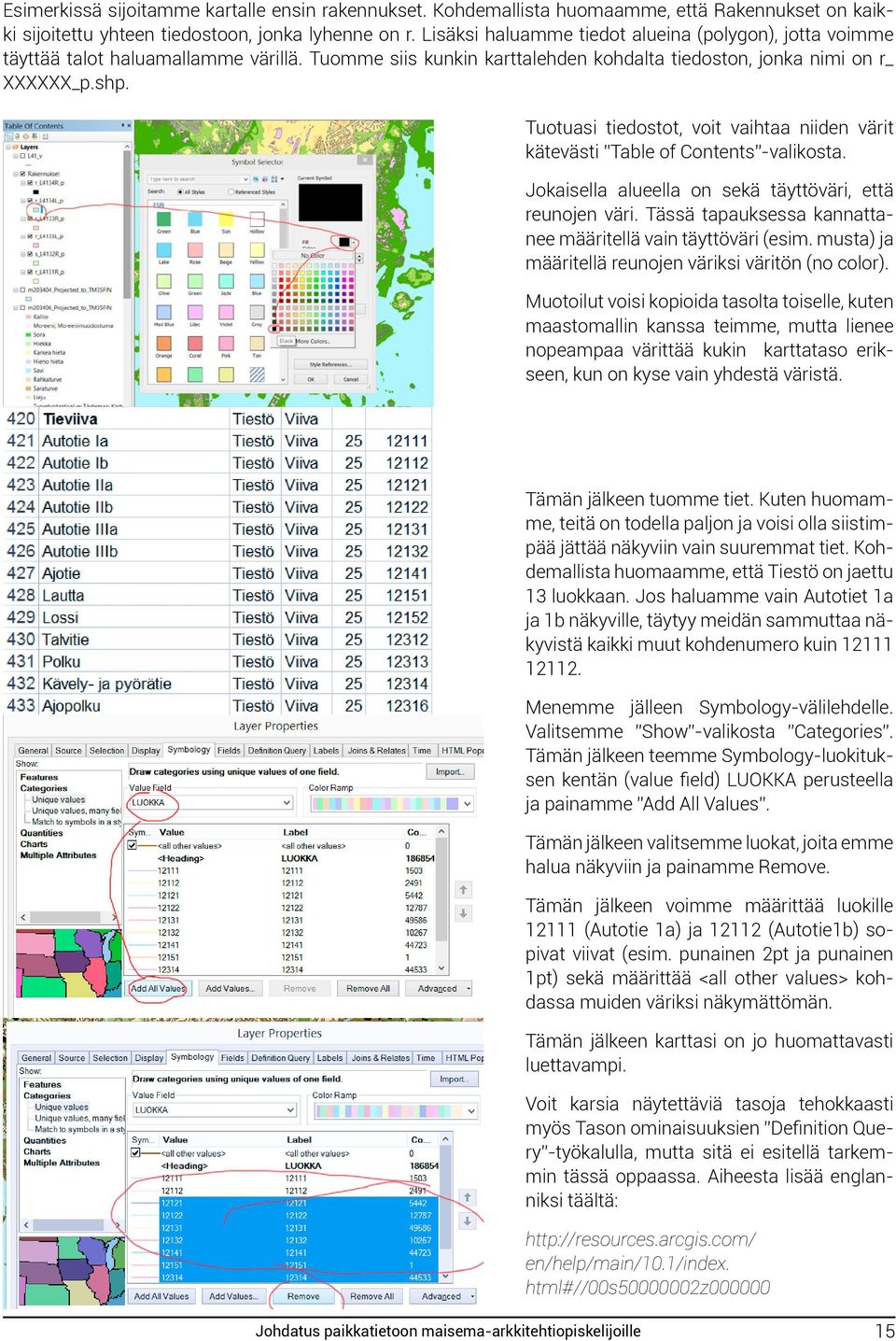 Tuotuasi tiedostot, voit vaihtaa niiden värit kätevästi Table of Contents -valikosta. Jokaisella alueella on sekä täyttöväri, että reunojen väri.