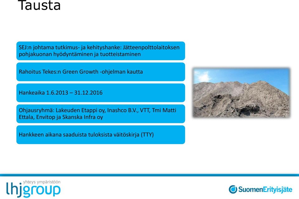 Hankeaika 1.6.2013 31.12.2016 Ohjausryhmä: Lakeuden Etappi oy, Inashco B.V.