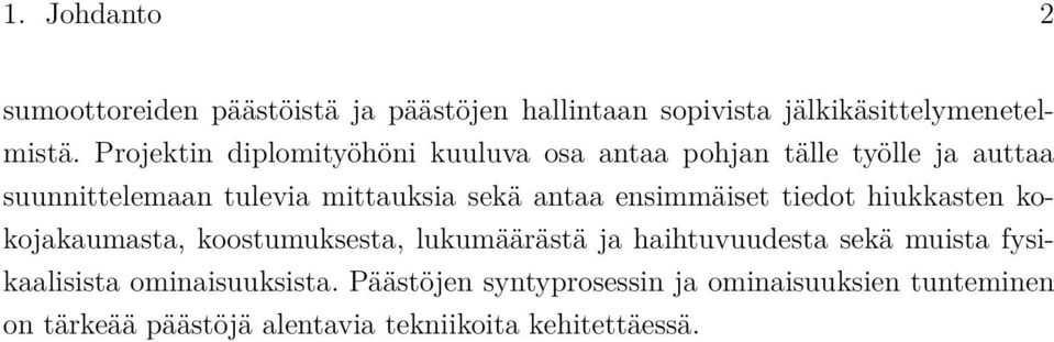 antaa ensimmäiset tiedot hiukkasten kokojakaumasta, koostumuksesta, lukumäärästä ja haihtuvuudesta sekä muista