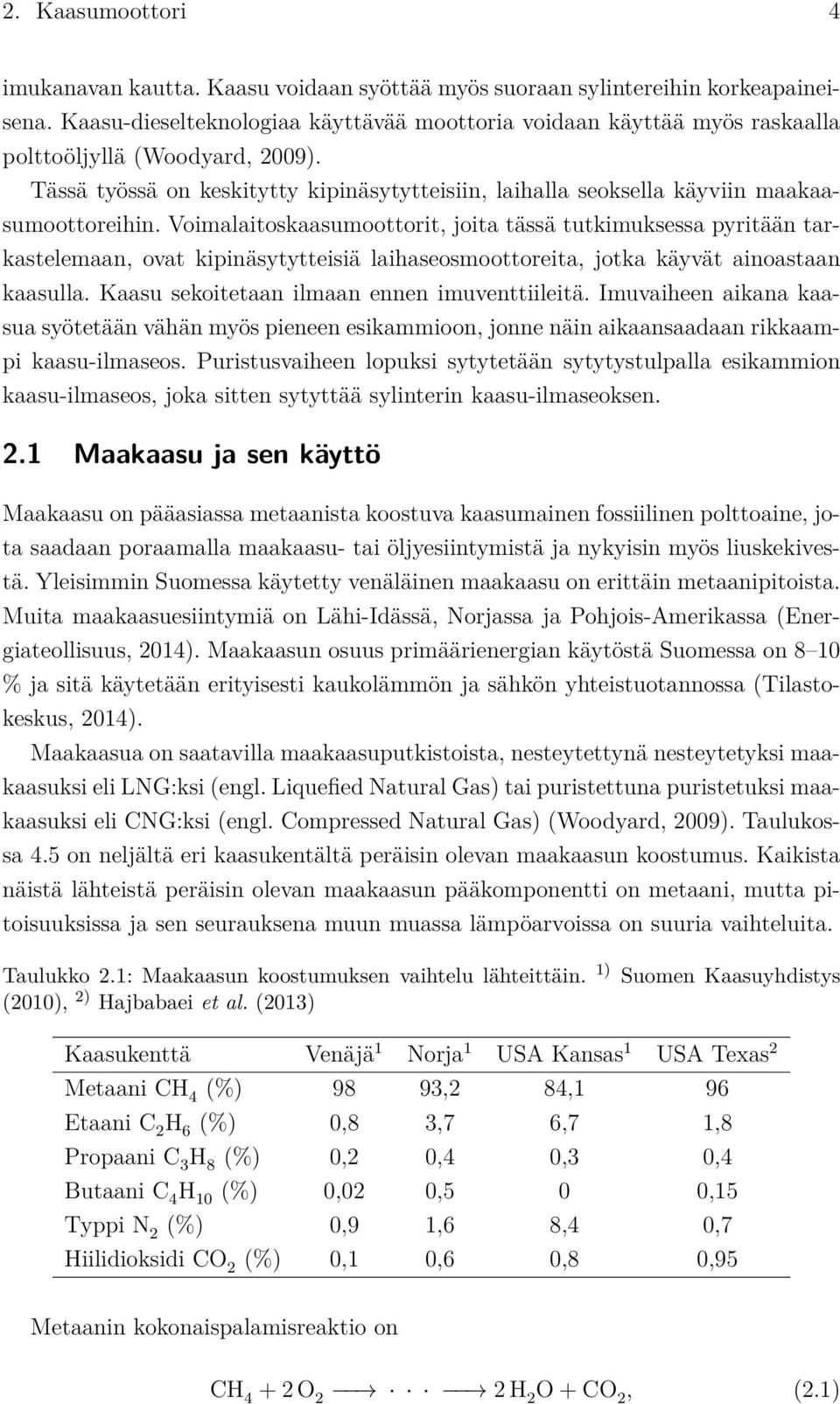 Tässä työssä on keskitytty kipinäsytytteisiin, laihalla seoksella käyviin maakaasumoottoreihin.