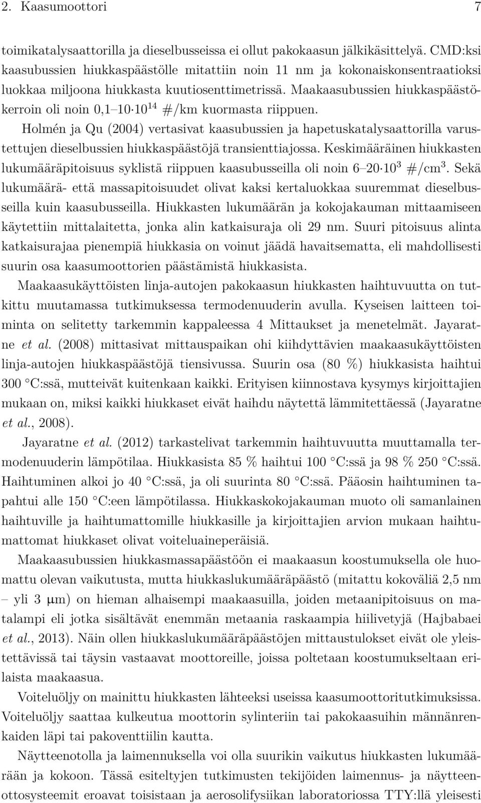 Maakaasubussien hiukkaspäästökerroin oli noin 0,1 10 10 14 #/km kuormasta riippuen.