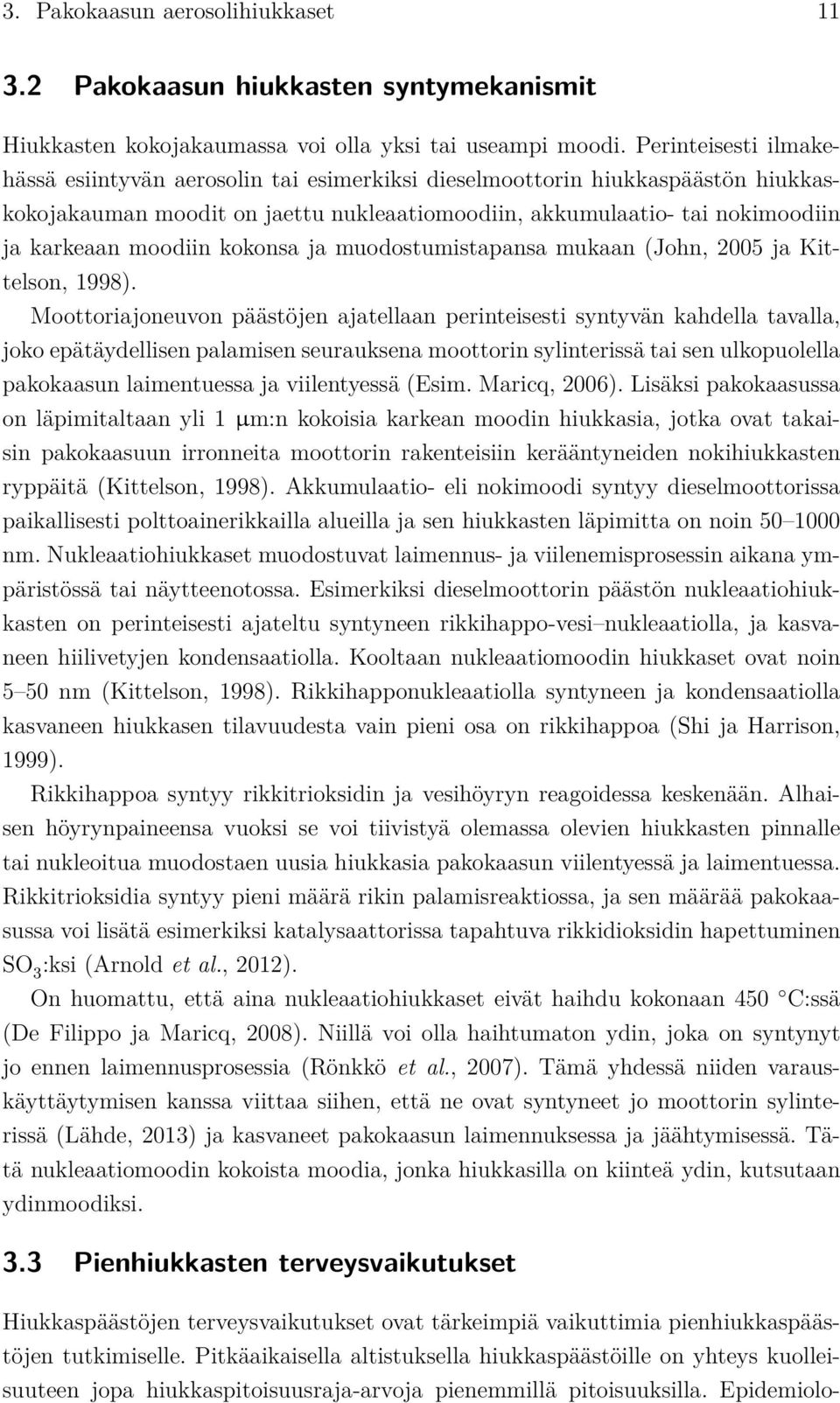 kokonsa ja muodostumistapansa mukaan (John, 2005 ja Kittelson, 1998).