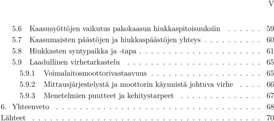 .................. 65 5.9.2 Mittausjärjestelystä ja moottorin käynnistä johtuva virhe.... 66 5.9.3 Menetelmien puutteet ja kehitystarpeet.